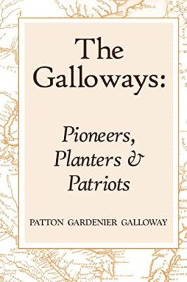 The Galloways: Pioneers, Planters and Patriots -  NEW Patton Galloway 2009