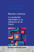 Mundos CuáNticos: La RevolucióN InformáTica Y Su Influencia En El Futuro Alexand