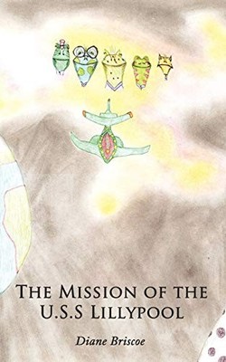 Mission of the U. S. S. Lillypool by Diane Briscoe (2010, Trade Paperback)