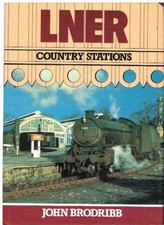 LNER COUNTRY STATIONS IN DURHAM LINCS YORKS BORDERS ETC DURING 20TH CENTURY BOOK
