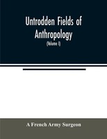 A. French Army Surgeon | Untrodden Fields Of Anthropology | Taschenbuch (2020)