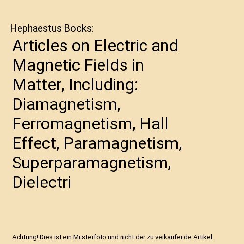 Articles on Electric and Magnetic Fields in Matter, Including: Diamagnetism, Fer - Afbeelding 1 van 1