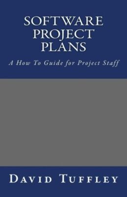 Software Project Plans: A How To Guide For Project Staff