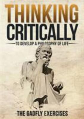 Thinking Critically to Develop a Philosophy of Life: The Gadfly Exercises, Li...