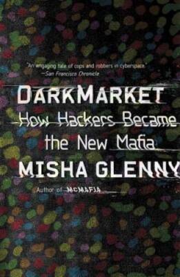 DarkMarket: How Hackers Became the New Mafia - Paperback By Glenny, Misha - GOOD
