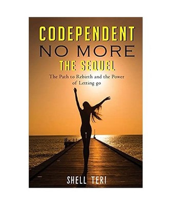 Codependent no More The Sequel: The Path to Rebirth and the Power of Letting go,