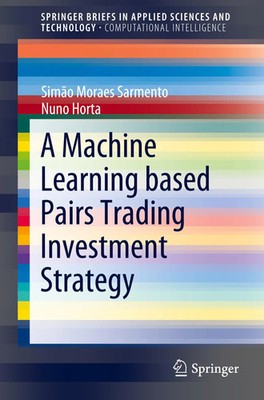 A Machine Learning based Pairs Trading Investment Strategy Sarmento (u. a.) Buch