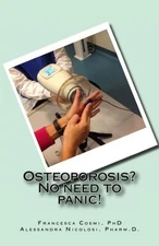 OSTEOPOROSIS NO NEED TO PANIC!: WITH THE COOPERATION OF By Francesca Cosmi NEW