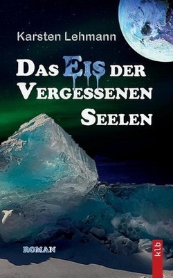 Das Eis der vergessenen Seelen: Ein packender Wissenschaftsroman, exzellent rech