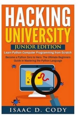Hacking University: Junior Edition. Python Computerprogrammierung lernen von