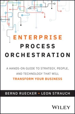 Enterprise Process Orchestration: A handson guide  to strategy, people, an ...
