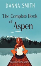 The Complete Book of Aspen 9780578332482 by Smith, Danna