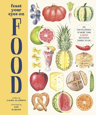 Feast Your Eyes on Food: An Encyclopedia of More than 1,000 Delicious Things...