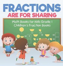 Fractions are for Sharing - Math Books for Kids Grade 1 Children's Fraction Book
