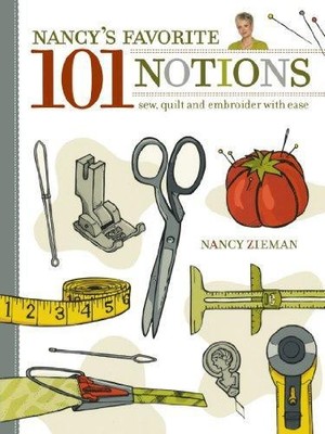 Nancy's Favorite 101 Notions: Sew, Quilt and Embroider with Ease - Zieman, Nancy