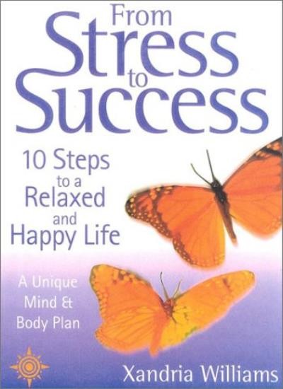 From Stress To Success: 10 Steps to a Relaxed and Happy Life: a