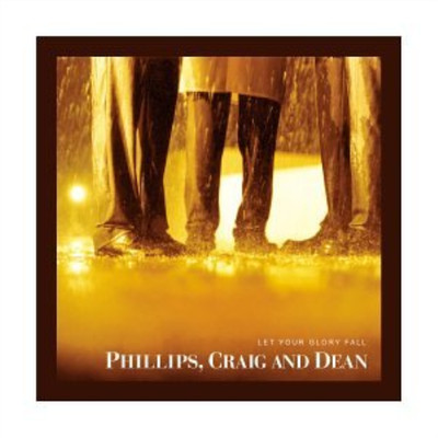 Phillips, Craig & Dean Let Your Glory Fall (CD) (US IMPORT)