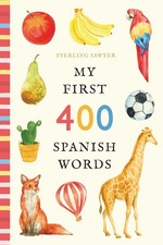 My First 400 First Spanish Words: An Illustrated English-Spanish Vocabulary ...
