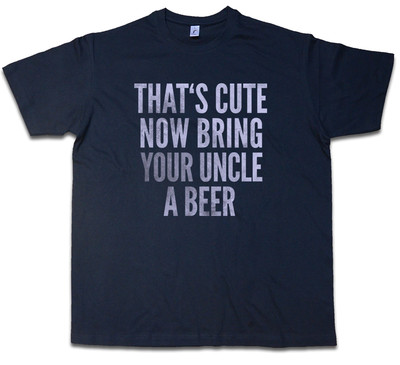THAT'S CUTE NOW BRING YOUR UNCLE A BEER T-SHIRT That is Onkel Bier Fun Alcohol