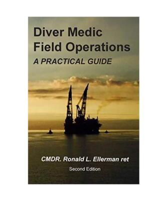 Diver Medic Field Operations: A Practical Guide, Ellerman ret., CMDR Ronald L