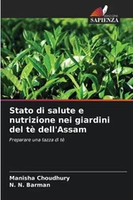 Stato di salute e nutrizione nei giardini del t dell'Assam by Manisha Choudhury