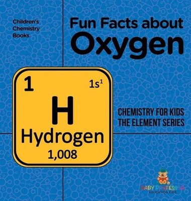 Fun Facts about Oxygen: Chemistry for Kids The Element Series Children's Chemist