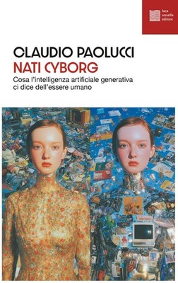 Buch - Claudio Paolucci - Cyborg geboren. Cosa Künstliche Intelligenz Generiert