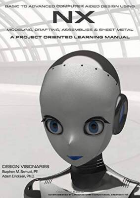 Basic to Advanced Computer Aided Design Using NX: Covers versions 1847 - GOOD