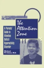 The Attention Zone : A Parent's Guide to Attention Deficit/Hypera