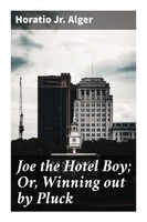 Horatio, Jr. Alger | Joe The Hotel Boy; Or, Winning Out By Pluck | Taschenbuch