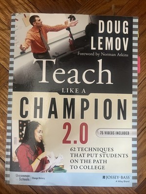 Teach Like a Champion 2. 0 : 62 Techniques That Put Students on the Path to...