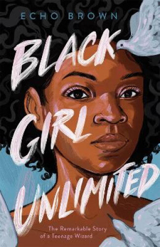 Thumbnail - Black Girl Unlimited: The Remarkable Story Of A Teenage Wizard By