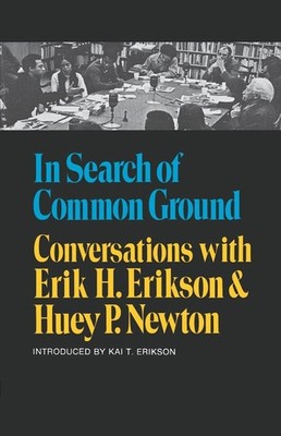 In Search of Common Ground: Conversations with Erik H. Erikson and Huey P. Newt,