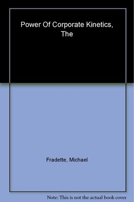 The Power of Corporate Kinetics: Create the Self-Adapting, Self-Renewing, In...