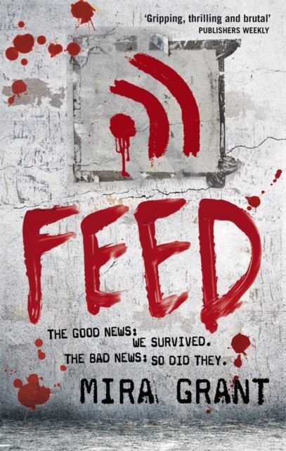 Feed The Newsflesh Trilogy: Book 1 by Mira Grant (Paperback Book)