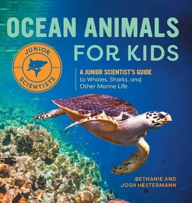 Ocean Animals for Kids: A Junior Scientist's Guide to Whales, Sharks, and Other 