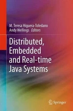 Distributed, Embedded and Real-time Java Systems by M. Teresa Higuera-Toledano (