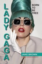 Jake Brown Lady Gaga - Born to Be Free (Paperback) (UK IMPORT)