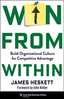 Win from Within: Build Organizational Culture for Competitive Advantage by James