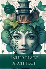 Inner Peace Architect: "Designing a Life of Calm, One Moment at a Time" by Chris
