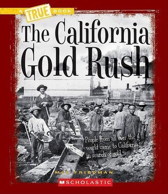 Mel Friedman The California Gold Rush (a True Book: Westward Expansi (Paperback)