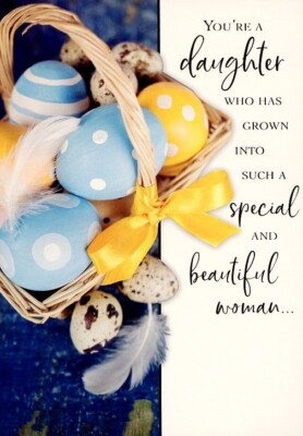 You're A Daughter Who Has Grown Into.... - Easter Greeting Card - 22611