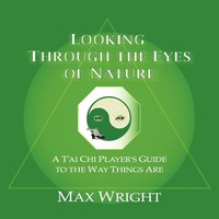 Looking Through The Eyes Of Nature; A T'ai Chi Player's Guide To The Way...