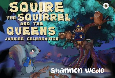 Squire the Squirrel and the Queens Jubilee Celebration by Shannon Wedo Paperback