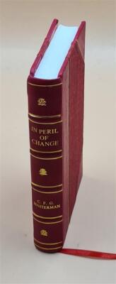 In Peril Of Change; Essays Written In Time Of Tranquillity 1905 [Leather Bound]