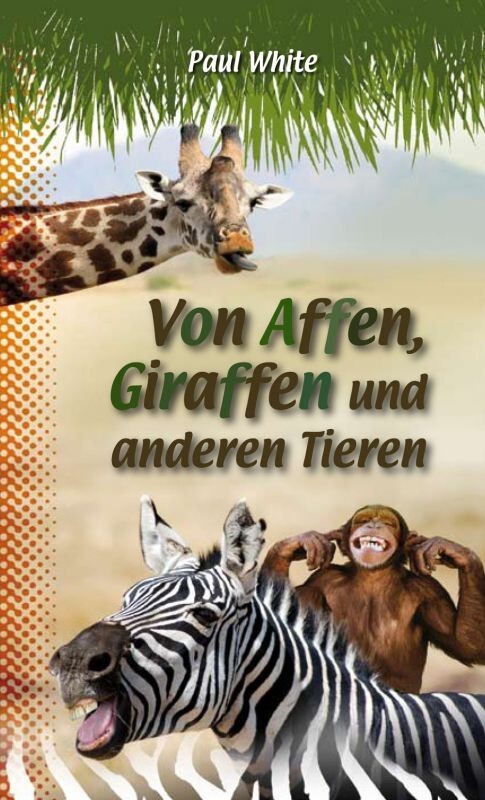 Von Affen, Giraffen und anderen Tieren - Paul White