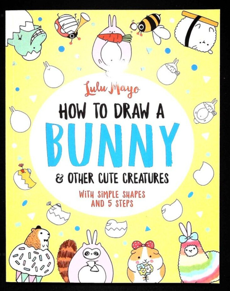 How to Draw a Bunny and other Cute Creatures (How to Draw Really Cute Creatures)