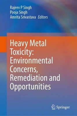 Heavy Metal Toxicity: Environmental Concerns, Remediation and Opportunities by P