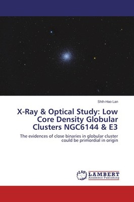 X-Ray & Optical Study: Low Core Density Globular Clusters NGC6144 & E3 Shih-Hao 