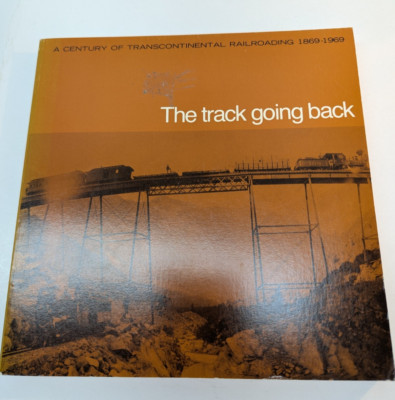The track going back: A Century Of Transcontinental Railroading 1869-1969 PB VTG